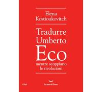 Tradurre Umberto Eco mentre scoppiano le rivoluzioni (I fari)