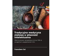 Tradycyjna medycyna ziolowa a wlasnośc intelektualna: Obecna sytuacja i perspektywy ochrony THM, ze szczególnym uwzgl¿dnieniem Chin