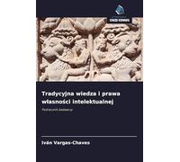 Tradycyjna wiedza i prawa w¿asno¿ci intelektualnej: Podr¿cznik badawczy