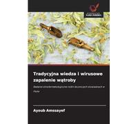 Tradycyjna wiedza i wirusowe zapalenie wątroby: Badanie etnofarmakologiczne ro¿lin leczniczych stosowanych w Fezie