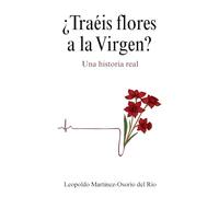 ¿Traéis flores a la Virgen?: Una historia real de fe, milagro y superación