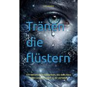 Tränen die flüstern: 101 berührende Gedanken, die dein Herz heilen und die Liebe zu dir vertiefen