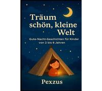 Träum schön, kleine Welt: Gute-Nacht-Geschichten zum Kuscheln, Lächeln und Einschlafen