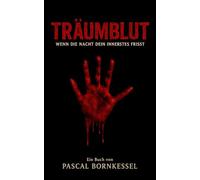 TräumBlut: Wenn die Nacht dein Innerstes frisst
