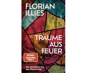 Träume aus Feuer: Der Alchemist von der Pfaueninsel. Das neue Buch des Bestseller-Autors und "großen Geschichtenerzählers" (Süddeutsche Zeitung)