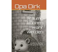 Träume können wahr werden: Ein Märchen über Mut, Freundschaft und große Träume