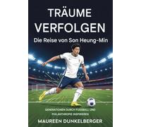 Träume verfolgen Die Geschichte von Son Heung-min: Generationen durch Fußball und Wohltätigkeit inspirieren