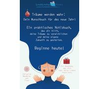 Träume werden wahr: Dein Wunschbuch für das neue Jahr!: Ein praktisches Notizbuch, das dir hilft, deine Träume zu verwirklichen und deine eigene Zukunft zu gestalten.