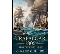 TRAFALGAR 1805: NELSON’S TRIUMPH AT SEA