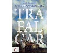 Trafalgar. Una Derrota Gloriosa