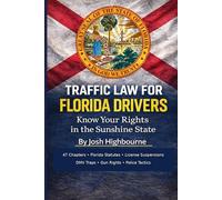 TRAFFIC LAW FOR FLORIDA DRIVERS Know Your Rights in the Sunshine State: Traffic Stops, Speeding Tickets, DUI, License Suspension, and Your Rights in ... Rights A Driver's Guide to Traffic Stops)