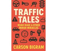 Traffic Tales: Road Rage & Other Minor Miracles (Life is an Unscripted Crap Movie)