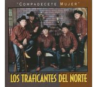 Traficantes Del Norte - Compadecete Mujer