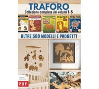 TRAFORO - Collezione completa dei volumi 1-5: Oltre 500 modelli e progetti per il traforo su legno. Versione digitale inclusa