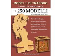 Traforo Modelli e progetti - Personaggi e animali: Oltre 250 modelli e progetti da realizzare. crea opere d’arte uniche e personalizzate. Versione digitale inclusa.