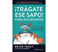 ¡Trágate ese sapo! Para estudiantes: 22 formas para dejar de dar vueltas y tener éxito en los estudios (Gestión del conocimiento)