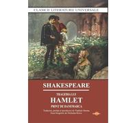 Tragedia lui Hamlet. Print de Danemarca - William Shakespeare, Clasicii literaturii universale, Editie in limba romana