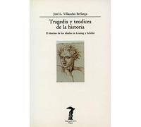 Tragedia y teodicea de la historia: El destino de los ideales en Lessing y Schiller (La balsa de la Medusa) by Villacañas Berlanga, José L. (1992) Tapa blanda