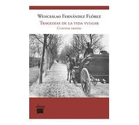 TRAGEDIAS DE LA VIDA VULGAR: Cuentos tristes