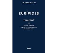 Tragedias III: Helena, Fenicias, Orestes, Ifigenia en Áulide, Bacantes, Res (Biblioteca Clásica Gredos)