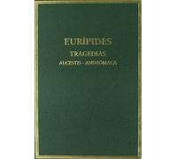 Tragedias. Vol. I. Alcestis. Andrómaca (Alma Mater)