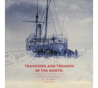 Tragedies and Triumph in the North: Russian Exploration of the Arctic 1910-1915