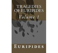Tragedies of Euripides: Volume 1