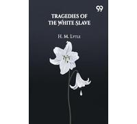 Tragedies Of The White Slave (Edition1)