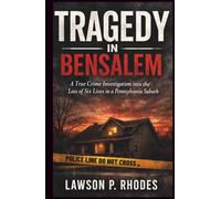 Tragedy in Bensalem: A True Crime Investigation into the Loss of Six Lives in a Pennsylvania Suburb