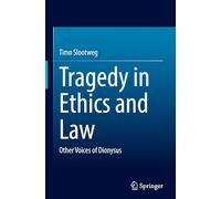 Tragedy in Ethics and Law: Other Voices of Dionysus