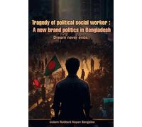 Tragedy Of A Political Social Worker: A new brand politics in Bangladesh (Dream Never Ends)
