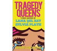 Tragedy Queens: Stories Inspired by Lana Del Rey & Sylvia Plath