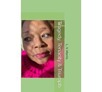 Tragedy, Tenacity & Triumph