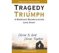 Tragedy To Triumph A Marriage Reconciliation Love Story: Closer To God Closer Together