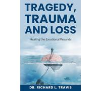 Tragedy, Trauma and Loss: Healing the Emotional Wounds