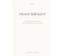 - TRAGFÄHIGKEIT -: Über Führung, Verantwortung - und was bleibt, wenn Systeme versagen
