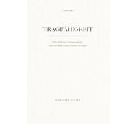 TRAGFÄHIGKEIT: Über Führung, Verantwortung - und was bleibt, wenn Systeme versagen