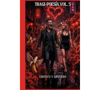 TRAGI-POESÍA VOL. 5: EROTICO Y GROSERO