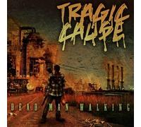 Tragic Cause - Dead Man Walking