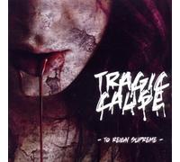 Tragic Cause - To Reign Supreme