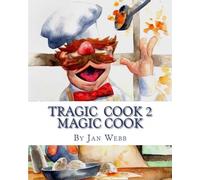 Tragic Cook 2 Magic Cook: "If you can read and follow instructions you can cook": Volume 1