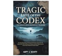 Tragic Fate of the Codex: The World's Most Mysterious Treasures: The Shocking Story of Heinrich Himmler’s Quest for the Holy Grail, How He Rewrote ... Discoveries, Politics, Facts, and Stories.)