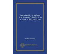 Tragic iambics: translation from Browning's Strafford, act V, scene II, lines 268 to end