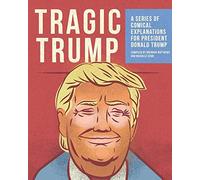 Tragic Trump: A series of comical explanations for President Donald Trump