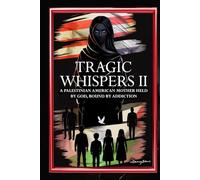 TRAGIC WHISPERS II: A Palestinian American Mother, Held by God Bound by Addiction