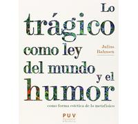 Trágico como ley del mundo y el humor,Lo: Monografías situadas en los márgenes de la dialéctica real: 37 (Estètica y Crítica)