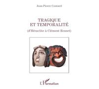Tragique et temporalité: D'Héraclite à Clément Rosset (La Philosophie En Commun)
