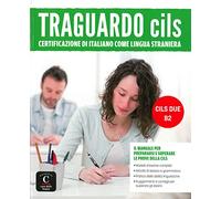 Traguardo CILS B2: Il manuale per prepararsi e superare l'esame CILS DUE