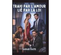 Trahi par l'amour Lié par la loi: Une romance de harem inversé de milliardaire avec un coup du sort (SARAH KATE BOOKS)