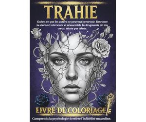 TRAHIE : Livre de coloriage thérapeutique pour adultes: Guéris ton cœur et retrouve la paix intérieure. Un guide d'art-thérapie avec des illustrations ... masculine pour surmonter le traumatisme.